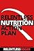 Relentless Nutrition Action Plan: Break the Diet Cycle, Smash Your Scale, and Take Pride in Your Health