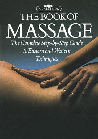 The Book of Massage: The Complete Step-by-Step Guide To Eastern And Western Techniques (Paperback)