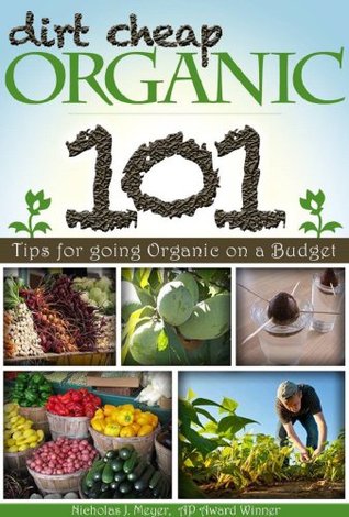 Dirt Cheap Organic: 101 Tips for Going Organic on a Budget (Kindle Edition)