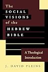 The Social Visions of the Hebrew Bible: A Theological Introduction