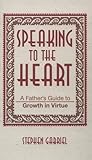 Speaking to the Heart: A Father's Guide to Growth in Virtue