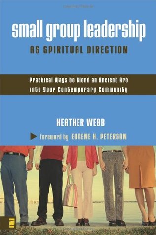 Small Group Leadership as Spiritual Direction: Practical Ways to Blend an Ancient Art into Your Contemporary Community (Paperback)