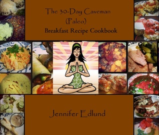 The 30-Day Caveman (Paleo) Breakfast Recipe Cookbook