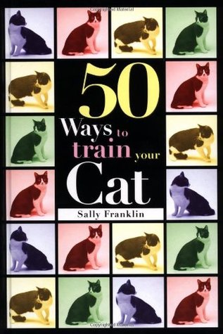 50 Ways to Train Your Cat (Hardcover)