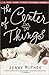 The Center of Things by Jenny McPhee The Center of Things by Jenny McPhee