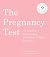 The Pregnancy Test: 150 Important, Embarrassing, and Slightly Neurotic Questions