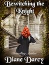 Bewitching the Knight by Diane Darcy Bewitching the Knight by Diane Darcy