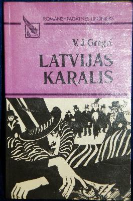 Latvijas karalis, jeb, Cilvēks, kam visi parādā (Hardcover)