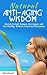 Natural Anti-Aging Wisdom: Secrets to Look Younger, Live Longer, and Feel Healthy Without a Doctors Prescription (How I Look Younger) (Foods, Diet, Sex, Fitness, and Mental Health) (2020 Update)