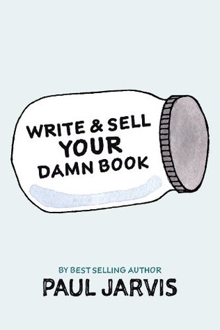Write & Sell Your Damn Book (Kindle Edition)