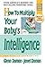 How to Multiply Your Baby's Intelligence by Glenn Doman