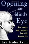 Opening the Mind's Eye: How Images and Language Teach Us How To See Opening the Mind's Eye: How Images and Language Teach Us How To See