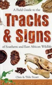 A Field Guide to the Tracks and Signs of Southern and East African Wildlife