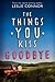 The Things You Kiss Goodbye by Leslie Connor