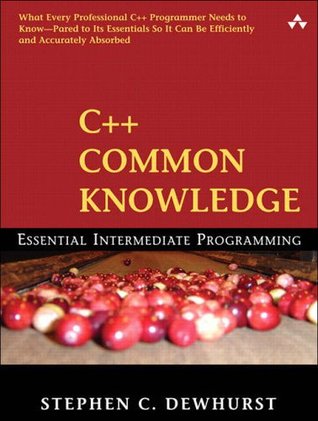 C++ Common Knowledge: Essential Intermediate Programming: Essential Intermediate Programming (Paperback)