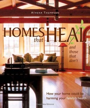 Homes that Heal and Those that Don't: How Your Home May be Harming Your Family's Health (Mother Earth News Wiser Living Series Book 10)