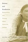 Natives and Academics: Researching and Writing about American Indians