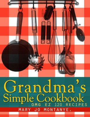 Grandma's Simple Cookbook:OMG EZ 120 Recipes (Kindle Edition)