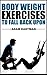 BodyWeight Exercises to Fall Back Upon: Body Weight Exercises To Tone, For Health, Weight Loss, Fat Loss, and A Toned Sexy Body. Be Your Own Gym. (Exercises, ... to a Better Looking You. Tone Up Today !!)