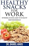 Snacks: Snacks, Affordable, Delicious, Quick-To-Fix Healthy Snacks For Work Ideas Revealed (healthy snacks for work, snacks for diabetics, snacks healthy) ... book, healthy snacks cookbook Book 1)