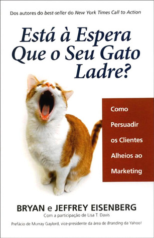 Está à Espera Que o Seu Gato Ladre? Como persuadir os Clientes Alheios ao Marketing
