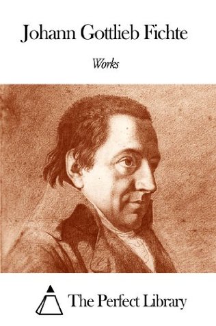 Works of Johann Gottlieb Fichte (Kindle Edition)