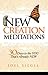New Creation Meditations: 30 Days to the YOU That's Already NEW