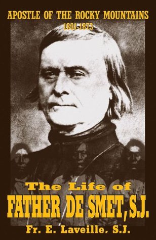 The Life of Father De Smet, SJ: Apostle of the Rocky Mountains (Paperback)