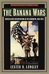 The Banana Wars: United States Intervention in the Caribbean, 1898-1934
