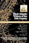 Black Atlantic Writers of the Eighteenth Century: Living the New Exodus in England and the Americas Black Atlantic Writers of the Eighteenth Century: Living the New Exodus in England and the Americas