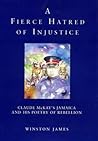 A Fierce Hatred of Injustice: Claude McKay's Jamaican Poetry of Rebellion