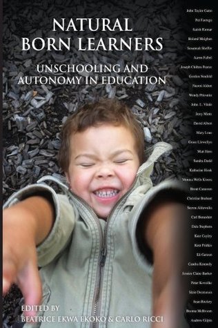 Natural Born Learners: Unschooling and Autonomy in Education. (Kindle Edition)