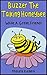Buzzer The Talking Honeybee. What A Great Friend! A Childrens Book About Feeling Good About Yourself