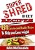 Super Shred Diet Recipes: 61 Easy-to-cook Healthy Recipes To Help you Lose weight FAST in 4weeks
