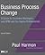 Business Process Change: A Guide for Business Managers and BPM and Six Sigma Professionals (The MK/OMG Press)