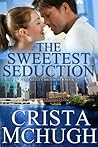 The Sweetest Seduction by Crista McHugh
