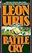 Battle Cry by Leon Uris Battle Cry by Leon Uris