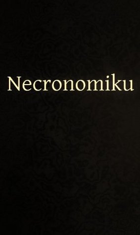 The Necronomiku: 75 Heinous Haikus of the Necronomical Lovecraftian Mythos! (Kindle Edition)