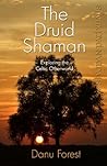 Shaman Pathways - The Druid Shaman: Exploring the Celtic Otherworld Shaman Pathways - The Druid Shaman: Exploring the Celtic Otherworld