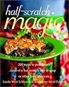 Half-Scratch Magic: 200 Ways to Pull Dinner Out of a Hat Using a Can of Soup or Other Tasty Shortcuts