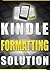 Kindle Formatting Solution: 10 Minutes to a Perfectly Formatted Kindle Book & Sales Page !
