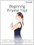 Beginning Vinyasa Yoga: The How-To Guide