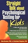 Straight Talk about Psychological Testing for Kids Straight Talk about Psychological Testing for Kids
