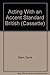 Acting With an Accent Standard British by David Alan Stern