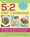 The 5:2 Diet Cookbook: 120 Easy and Delicious Recipes for Your Two Days of Fasting