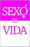 Sexo es Vida (Spanish Edition) Sexo es Vida (Spanish Edition)