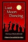 Last Moon Dancing: A Memoir of Love And Real Life in Africa