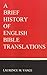 A Brief History of English Bible Translations by Laurence M. Vance