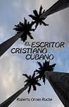 El Escritor Cristiano Cubano (Spanish Edition) El Escritor Cristiano Cubano (Spanish Edition)