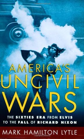 America's Uncivil Wars: The Sixties Era from Elvis to the Fall of Richard Nixon (Paperback)